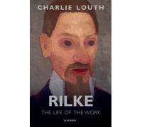Rilke : The Life of the Work