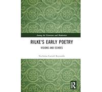 Rilke's Early Poetry: Visions and Echoes (Among the Victorians and Modernists)