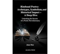 Rimbaud Poetry: Archetypes, Symbolism, and Historical Impact - A Deep Dive: Unlocking the Secrets of a Poetic Revolutionary