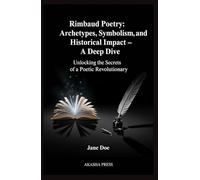 Rimbaud Poetry: Archetypes, Symbolism, and Historical Impact - A Deep Dive: Unlocking the Secrets of a Poetic Revolutionary