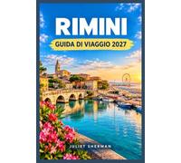 RIMINI GUIDA DI VIAGGIO 2027: La tua settimana sulla costa adriatica, da Borgo San Giuliano a San Marino