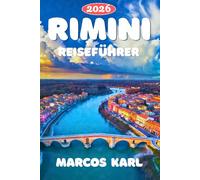 RIMINI REISEFÜHRER 2026-2027: Der vollständige Rimini-Reiseführer: Geschichte, Kultur, Essen, Strände und alles dazwischen