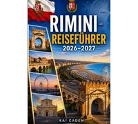 Rimini Reiseführer 2026-2027: Entdecken Sie die Altstadt von Rimini, Marina Centro, die Adriaküste, Top-Strände, römische Sehenswürdigkeiten, ... Paare, Familien und Alleinreisende