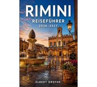 RIMINI REISEFÜHRER 2026-2027: Jenseits des Strandes: Entdecken Sie Riminis römische Vergangenheit, das Fellini-Museum, den Fischereihafen, das Viertel Borgo San Giuliano und die Dörfer der Riviera.