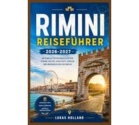 RIMINI REISEFÜHRER 2026-2027: Wo römisches Erbe auf adriatische Sonnenuntergänge trifft: Ein kluger, detaillierter Reiseführer, um Rimini und die italienische Riviera sicher zu erkunden