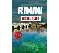 RIMINI TRAVEL GUIDE 2025: Insider Tips, top Beaches, Family Activities, Romantic Getaways & Budget-Friendly Stays for Your Perfect Italian Adriatic Vacation