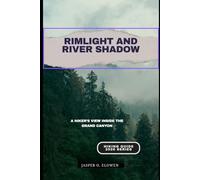 RIMLIGHT AND RIVER SHADOW: A HIKER’S VIEW INSIDE THE GRAND CANYON