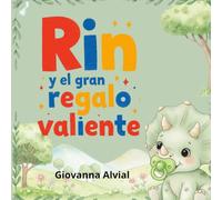 Rin y el gran regalo valiente: Un cuento infantil para niños de 2 a 5 años que ayuda a dejar el chupete sin lágrimas, ideal para la hora de dormir y el desarrollo emocional