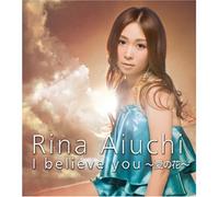 Rina Aiuchi - I Believe You-Ai No Hana