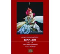 Rinaldo (1711 e 1731): Testi, Analisi, Commenti a cura di Dino Finetti