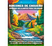 Rincones de ensueño - Paisajes relajantes para colorear: Un viaje visual por paisajes únicos para relajarte, desconectar y aliviar la ansiedad y el ... para adultos. (Colorea, juega y escapa)