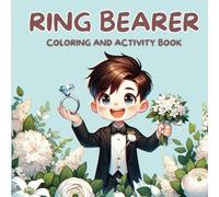 Ring Bearer Coloring and Activity Book: The Perfect Gift for a Ring Bearer with 75 Pages to Entertain During Wedding Day and Bridal Celebrations (Wedding Themed Activity Books)