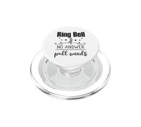 Ring Bell If No Answer Pull Weeds Funny Gardening PopSockets PopGrip for MagSafe