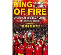 Ring of Fire: Liverpool into the 21st century: The Players' Stories
