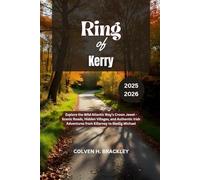 Ring of Kerry Travel Guide 2025 - 2026: Explore the Wild Atlantic Way’s Crown Jewel - Scenic Roads, Hidden Villages, and Authentic Irish Adventures ... the Rest, and Go Deeper Wherever You Travel)