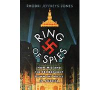 Ring of Spies: How MI5 and the FBI Brought Down the Nazis in America