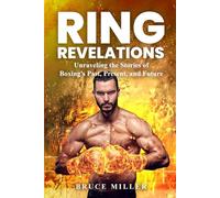 Ring Revelations: Unraveling the Stories of Boxing's Past, Present, and Future
