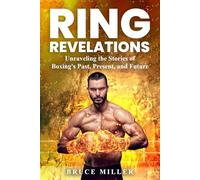 Ring Revelations: Unraveling the Stories of Boxing's Past, Present, and Future