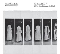 Ring Them Bells - No One'S Dead/We'Re Just Dressed in Black
