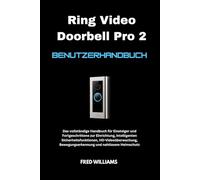 Ring Video Doorbell Pro 2 Benutzerhandbuch: Das vollständige Handbuch für Einsteiger und Fortgeschrittene zur Einrichtung, intelligenten Sicherheitsfunktionen, HD-Videoüberwachung, Bewegungserkennung