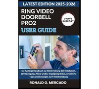 RING VIDEO DOORBELL PRO 2 USER GUIDE: Ein Anfängerhandbuch zur Beherrschung der Installation, 3D-Bewegung, Alexa-Grüße, Vogelperspektive, erweiterte Tipps und Lösungen zur Fehlerbehebung