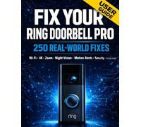 Ring Wired Doorbell Pro: 250 Frequently Asked Questions & Real-World Fixes: Installation, App Setup, Wi-Fi Connection Problems, Zoom Settings, and Security Enhancements Made Simple