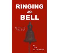 Ringing the Bell: My life in "the Biz"