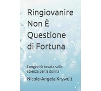 Ringiovanire Non È Questione di Fortuna: Longevità basata sulla scienza per la donna