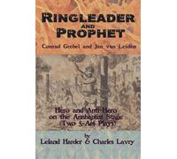 Ringleader and Prophet - Conrad Grebel and Jan van Leiden