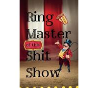 Ringmaster Of This Shitshow Notebook: The Perfect Notebook for Capturing the Chaos with Humor