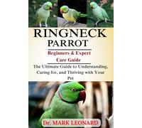 RINGNECK PARROT: The Ultimate Guide to Understanding, Caring for, and Thriving with Your Pet