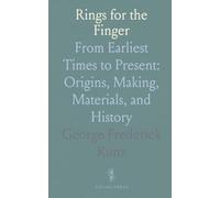 Rings for the Finger: From Earliest Times to Present: Origins, Making, Materials, and History