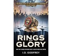 Rings of Glory: How the Florida Panthers Built a Back-to-Back NHL Empire (I.O. Godfrey’s Hidden Truths Collection)