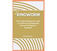RINGWORM: How to Identify Ringworm, Treat It, and Stay Dermatologically Strong: The Ringworm Handbook