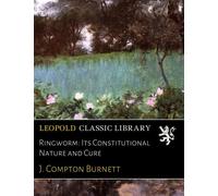 Ringworm: Its Constitutional Nature and Cure