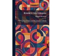 Rinnce Na Eirann: National Dances of Ireland, Containing Twenty-Five Traditional Irish Dances Collected From Original Sources in Ireland