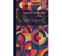 Rinnce Na Eirann: National Dances of Ireland, Containing Twenty-Five Traditional Irish Dances Collected From Original Sources in Ireland