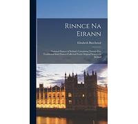 Rinnce Na Eirann: National Dances of Ireland, Containing Twenty-five Traditional Irish Dances Collected From Original Sources in Ireland