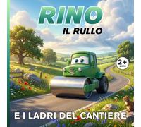 Rino il rullo e i ladri del cantiere: Le Avventure del Cantiere - Libro illustrato per bambini 2-5 anni