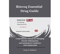 Rinvoq Essential Drug Guide: Comprehensive Manual for Managing Chronic Inflammation and Autoimmune Conditions with Upadacitinib