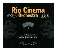 Rio Cinema Orchestra - Legend of Nine Fingers Joe, the