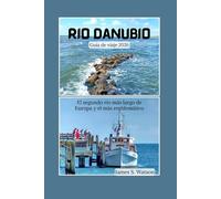 Río Danubio Guía de viaje 2026: El segundo río más largo de Europa y el más emblemático