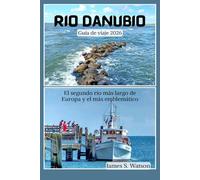 Río Danubio Guía de viaje 2026: El segundo río más largo de Europa y el más emblemático