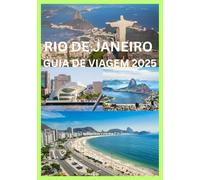 RIO DE JANEIRO GUIA DE VIAGEM 2025: Tudo o que você precisa para explorar o Rio como um morador local