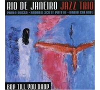 Rio De Janeiro Jazz Trio - Bop Till You Drop