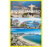 RIO DE JANEIRO TRAVEL GUIDE 2025: Everything You Need to Explore Rio Like a Local