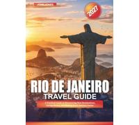 RIO DE JANEIRO TRAVEL GUIDE 2027: A Practical Guide to Discovering New Destinations, Saving Money, and Making Every Journey Easier