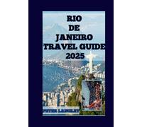 RIO DE JANEIRO TRAVEL GUIDE: A Picture-Filled Guide for Best Times in Brazil's Iconic City