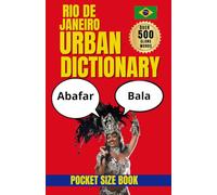 Rio de Janeiro Urban Dictionary : 500 Authentic Carioca Slang Words and Expressions with Meanings, Examples and English Translations