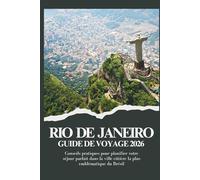 RIO DE JENAIRO GUIDE DE VOYAGE 2026 - Conseils pratiques pour planifier votre séjour parfait dans la ville côtière la plus emblématique du Brésil (Voyager plus intelligemment 2026)